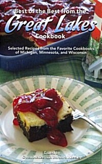 Best of the Best from the Great Lakes Cookbook: Selected Recipes from the Favorite Cookbooks of Michigan, Minnesota, and Wisconsin (Spiral)