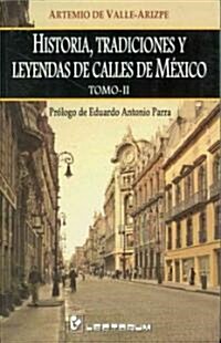 Historia, Tradiciones y Leyendas de Calles de Mexico, Tomo II (Paperback)