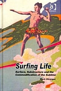 Surfing Life : Surface, Substructure and the Commodification of the Sublime (Hardcover)