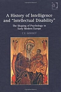 A History of Intelligence and Intellectual Disability : The Shaping of Psychology in Early Modern Europe (Hardcover)