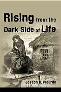 Rising from the Dark Side of Life: One Mans Spiritual Journey from Fear to Enlightenment (Paperback)