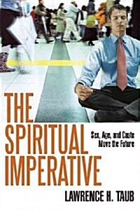 The Spiritual Imperative: Sex, Age, and Caste Move the Future (Paperback)