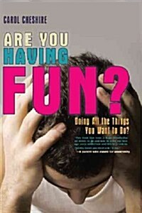 Are You Having Fun?: Doing All the Things You Want to Do? (Paperback)