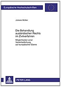 Die Behandlung Auslaendischen Rechts Im Zivilverfahren: Moeglichkeiten Einer Vereinheitlichung Auf Europaeischer Ebene (Paperback)