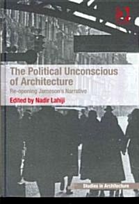 The Political Unconscious of Architecture : Re-opening Jamesons Narrative (Hardcover, New ed)