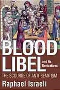 Blood Libel and Its Derivatives: The Scourge of Anti-Semitism (Hardcover)