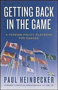 Getting Back in the Game: A Foreign Policy Handbook for Canada (Paperback)