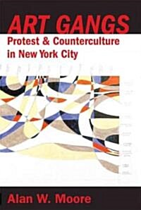 Art Gangs : Protest and Counterculture in New York City (Paperback)