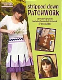 Stripped Down Patchwork (Leisure Arts #5295): Stripped Down Patchwork (Paperback)