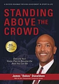 Standing Above the Crowd: Execute Your Game Plan to Become the Best You Can Be (Paperback)