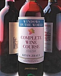 Windows on the World Complete Wine Course: 2004 Edition: A Lively Guide (Kevin Zralys Complete Wine Course) (Hardcover, 2004 ed..)