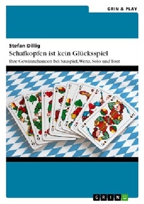 Schafkopfen ist kein Gl?ksspiel: Ihre Gewinnchancen bei Sauspiel, Wenz, Solo und Tout (Paperback)