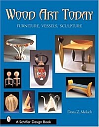 Wood Art Today: Furniture, Vessels, Sculpture (Hardcover)