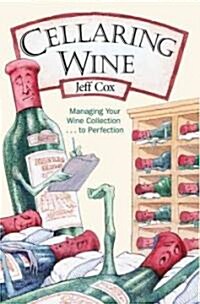 Cellaring Wine: Managing Your Wine Collection...to Perfection (Paperback)