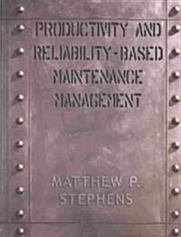 Productivity and Reliability-Based Maintenance Management (Paperback)