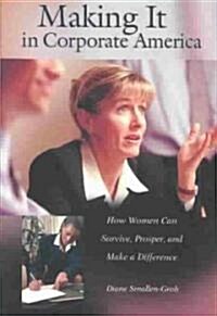 Making It in Corporate America: How Women Can Survive, Prosper, and Make a Difference (Hardcover)