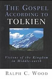 The Gospel According to Tolkien: Visions of the Kingdom in Middle-Earth (Paperback)