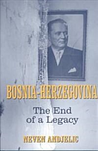 Bosnia-Herzegovina : The End of a Legacy (Hardcover)