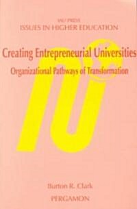 Creating Entrepreneurial Universities : Organizational Pathways of Transformation (Paperback)