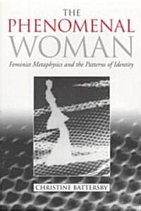 The Phenomenal Woman: Feminist Metaphysics and the Patterns of Identity (Paperback)