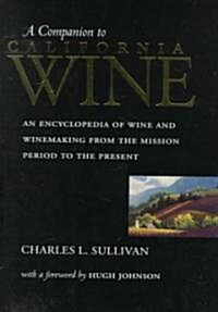 A Companion to California Wine: An Encyclopedia of Wine and Winemaking from the Mission Period to the Present (Hardcover)