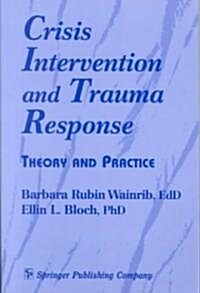 Crisis Intervention and Trauma Response: Theory and Practice (Paperback)