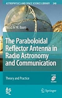 The Paraboloidal Reflector Antenna in Radio Astronomy and Communication: Theory and Practice [With CDROM] (Hardcover)