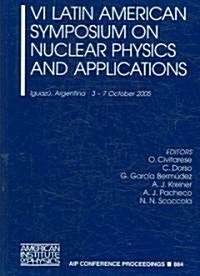 VI Latin American Symposium on Nuclear Physics and Applications: Iguazu, Argentina 3-7 October 2005 (Paperback)