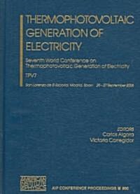 Thermophotovoltaic Generation of Electricity: Seventh World Confernece on Thermophotovoltaic Generation of Electricity (Hardcover)
