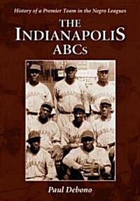 The Indianapolis ABCs: History of a Premier Team in the Negro Leagues (Paperback)