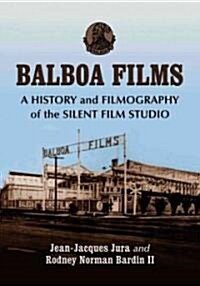 Balboa Films: A History and Filmography of the Silent Film Studio (Paperback)