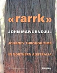 Rarrk: John Mawurndjul: Journey Through Time in Northern Australia (Paperback)