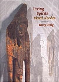 Living Spirits with Fixed Abodes: The Masterpieces Exhibition of the Papua New Guinea National Museum and Art Gallery (Hardcover)