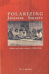 Polarizing Javanese Society: Islamic and Other Visions (C. 1830-1930) (Paperback)