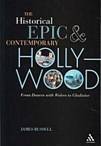 The Historical Epic and Contemporary Hollywood : From Dances with Wolves to Gladiator (Paperback)