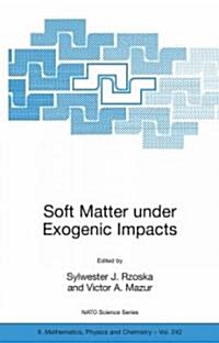 Soft Matter Under Exogenic Impacts (Hardcover, 2007)