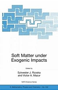 Soft Matter Under Exogenic Impacts (Paperback, 2007)