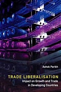 Trade Liberalisation: Impact on Growth and Trade in Developing Countries (Hardcover)