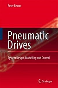 Pneumatic Drives: System Design, Modelling and Control (Hardcover)