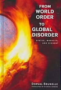 From World Order to Global Disorder: States, Markets, and Dissent (Hardcover)