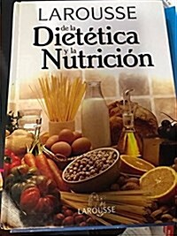 Larousse de la dietetica y la nutricion/ Larousse of Dietetics and Nutrition (Hardcover)
