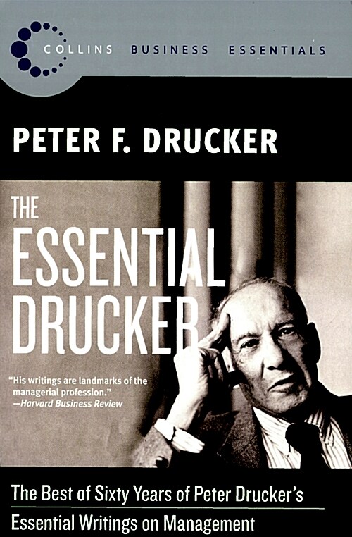 The Essential Drucker: The Best of Sixty Years of Peter Druckers Essential Writings on Management (Paperback)
