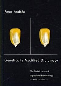 Genetically Modified Diplomacy: The Global Politics of Agricultural Biotechnology and the Environment (Hardcover)
