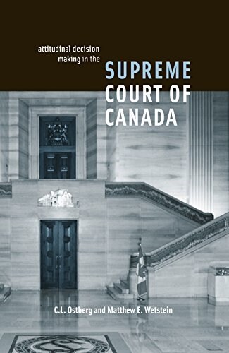 Attitudinal Decision Making in the Supreme Court of Canada (Hardcover)