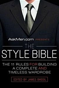 Askmen.com Presents the Style Bible: The 11 Rules for Building a Complete and Timeless Wardrobe (Paperback)