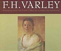 F.H. Varley: Portraits Into the Light/Mise En Lumi?e Des Portraits (Hardcover)
