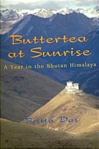 Buttertea at Sunrise: A Year in the Bhutan Himalaya (Paperback)