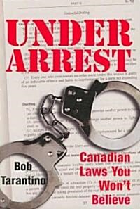 Under Arrest: Canadian Laws You Wont Believe (Paperback)