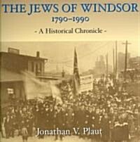 The Jews of Windsor, 1790-1990: A Historical Chronicle (Paperback)