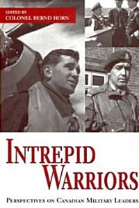 Intrepid Warriors: Perspectives on Canadian Military Leaders (Paperback)